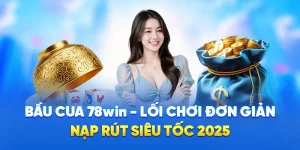 Bầu Cua 78WIN - Lối Chơi Đơn Giản, Nạp Rút Siêu Tốc 2025